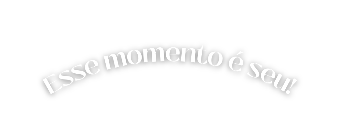 Esse momento é seu